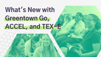 What’s New with Greentown Go, ACCEL, and TEX-E
