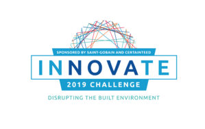 CertainTeed, Saint-Gobain NOVA and Greentown Labs Announce Finalists for InNOVAte 2019 Challenge